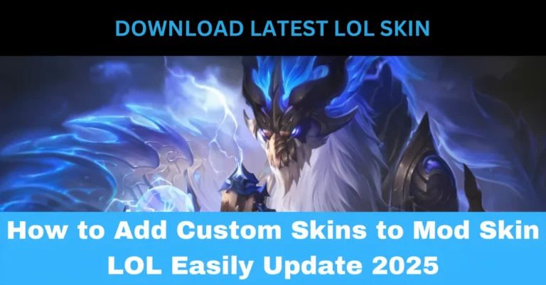 How to Add Custom Skins to Mod Skin LOL Easily Update 2025