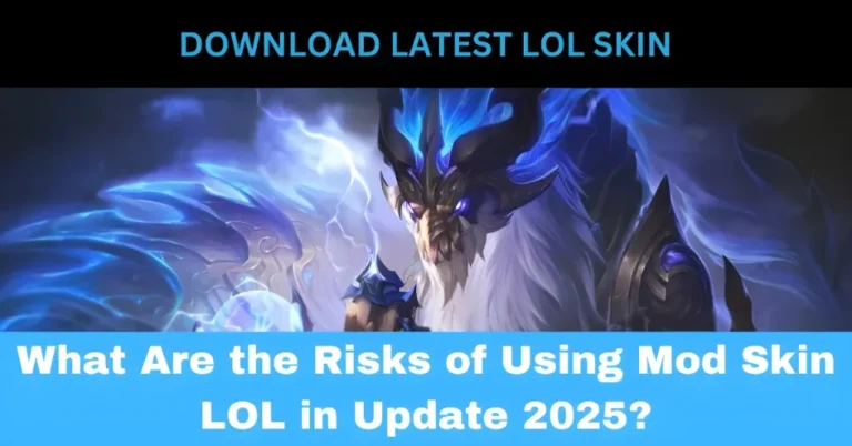What Are the Risks of Using Mod Skin LOL in Update 2025?