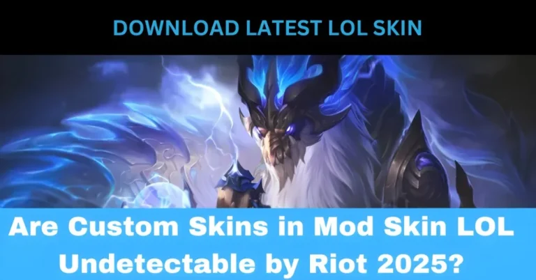 Are Custom Skins in Mod Skin LOL Undetectable by Riot 2025?