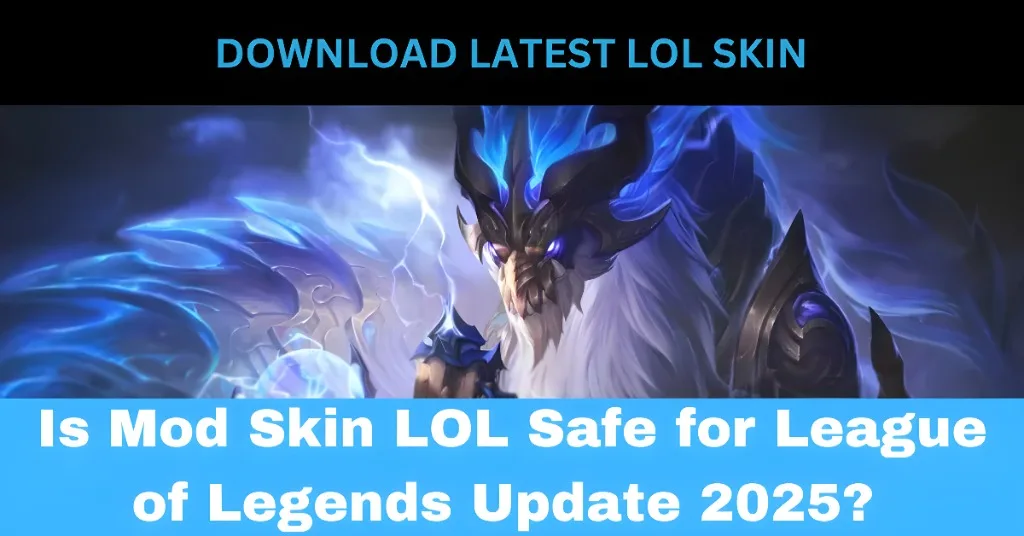 Is Mod Skin LOL Safe for League of Legends Update 2025?