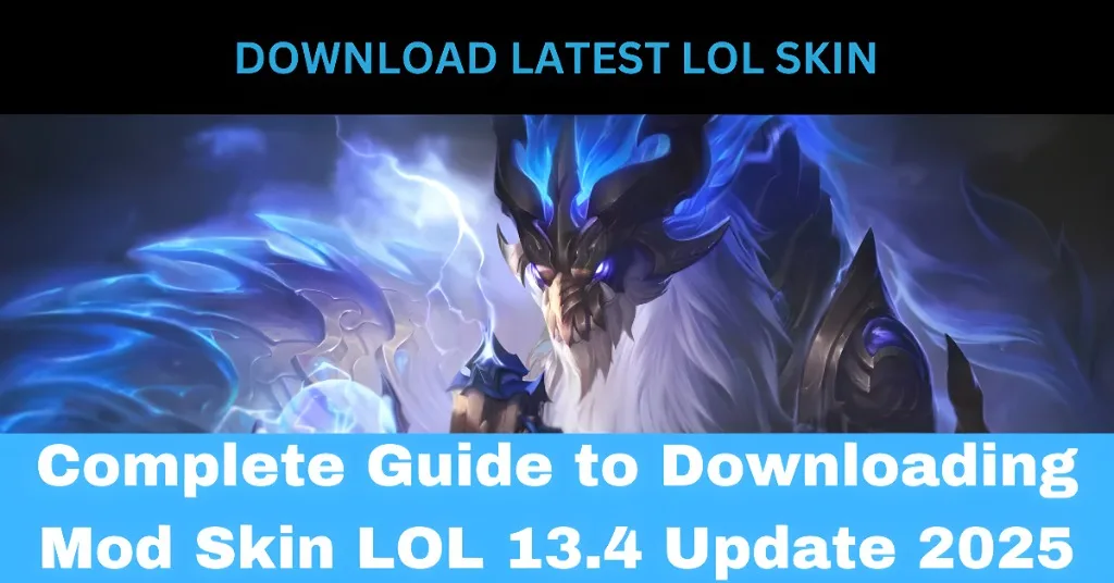 Complete Guide to Downloading Mod Skin LOL 13.4 Update 2025